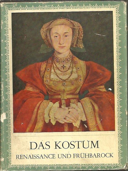 DAS KOSTÜM. EINE GESCHICHTE DER MODE. RENAISSANCE UND FRÜHBARCOCK.