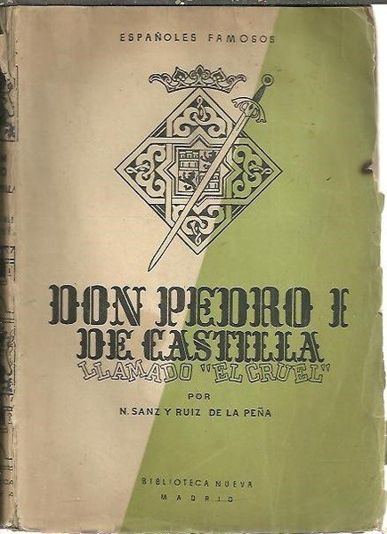DON PEDRO I DE CASTILLA. EL REY GALAN Y JUSTICIERO.