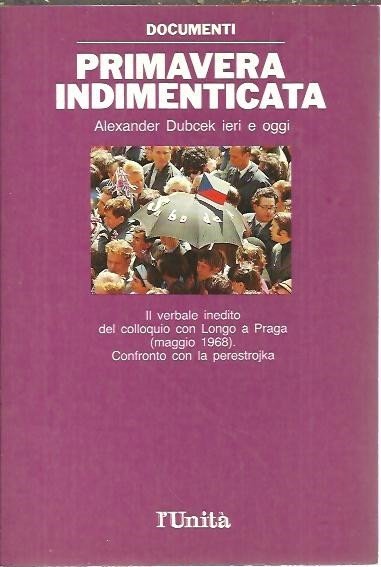 PRIMAVERA INDIMENTICATA. ALEXANDER DUBCEK IERI E OGGI.