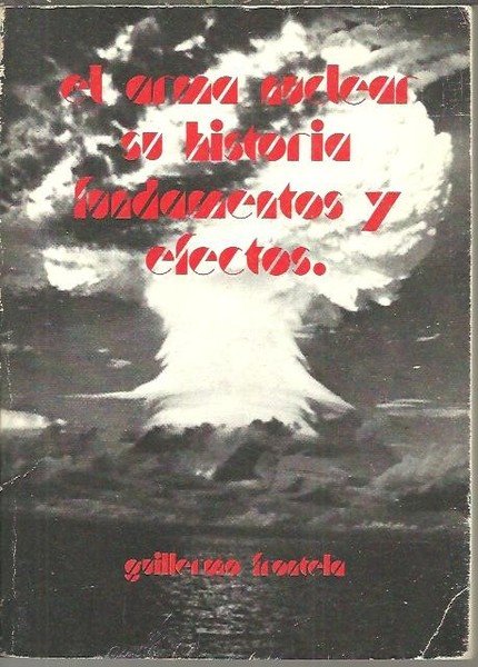 EL ARMA NUCLEAR. SU HISTORIA, FUNDAMENTOS Y EFECTOS.