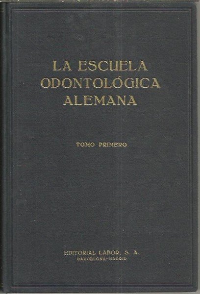 LA ESCUELA DE ODONTOLOGIA ALEMANA. TOMO PRIMERO. ENFERMEDADES QUIRURGICAS DE …