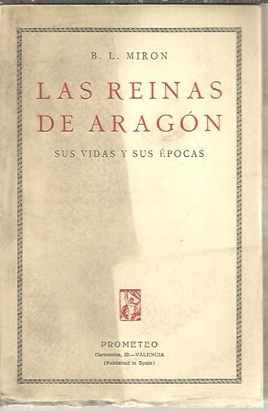LAS REINAS DE ARAGON, SUS VIDAS Y SUS EPOCAS.