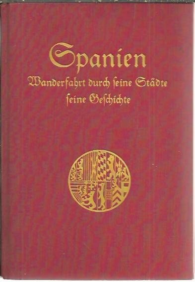 SPANIEN. WANDERFAHRT DURCH SEINE STÄDTE, SEINE GESCHICHTE.