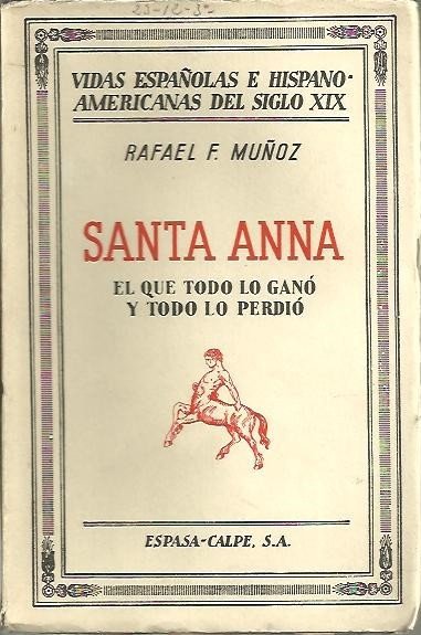 SANTA ANNA. EL QUE TODO LO GANO Y TODO LO …