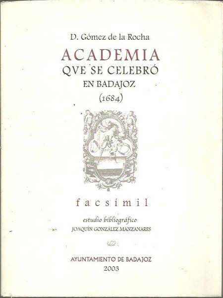 ACADEMIA QUE SE CELEBRO EN BADAJOZ (1684). FACSIMIL.