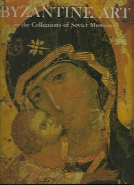 BYZANTINE ART IN THE COLLECTIONS OF SOVIET MUSEUMS.