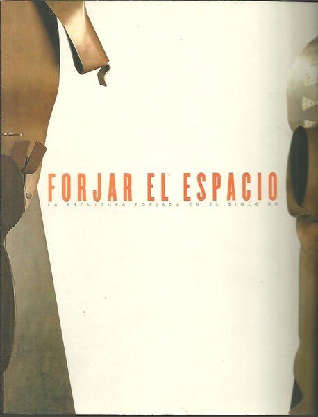 FORJAR EL ESPACIO. LA ESCULTURA FORJADA EN EL SIGLO XX.
