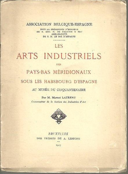 LES ARTS INDUSTRIELS DES PAYS-BAS MERIDIONAUX SOUS LES HABSBOURG D'ESPAGNE.