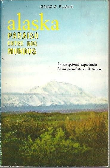 ALASKA, PARAISO ENTRE DOS MUNDOS. LA EXCEPCIONAL EXPERIENCIA DE UN …
