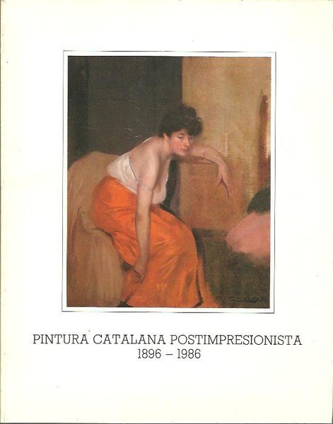 PINTURA CATALANA POSTIMPRESIONISTA 1896-1986. SALA DE EXPOSICIONES DE CAJA DE …