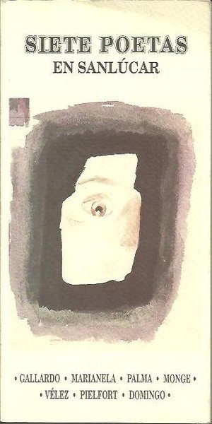 SIETE POETAS EN SANLUCAR. GALLARDO. MARIANELA. PALMA. MONGE. VELEZ. PIELFORT. …