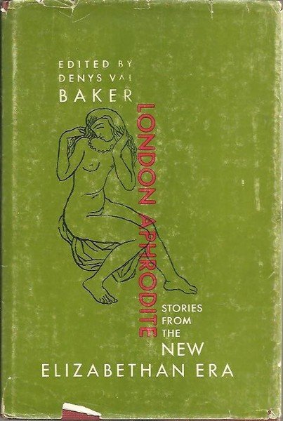 LONDON APHRODITE. STORIES FROM THE NEW ELIZABETHAN ERA.