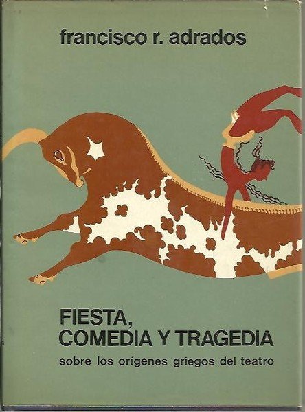 FIESTA, COMEDIA Y TRAGEDIA. SOBRE LOS ORIGENES GRIEGOS DEL TEATRO.