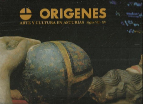 ORIGENES. ARTE Y CULTURA EN ASTURIAS, SIGLOS VII-XV.