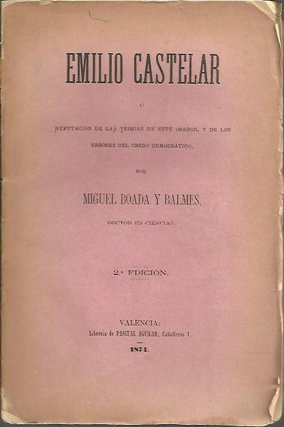 EMILIO CASTELAR O REPUTACION DE LAS TEORIAS DE ESTE ORADOR, …