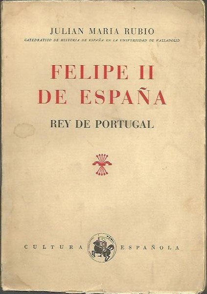 FELIPE II DE ESPAÑA, REY DE PORTUGAL.