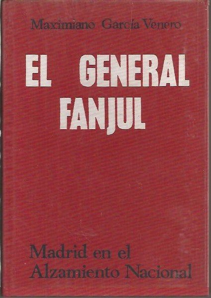 EL GENERAL FANJUL. MADRID EN EL ALZAMIENTO NACIONAL.