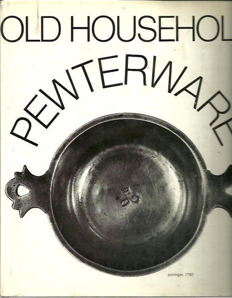 OLD HOUSEHOLD PEWTER-WARE. ITS APPEARANCE AND FUNCTION IN THE COURSE …