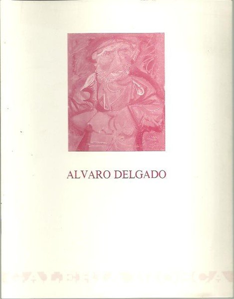 ALVARO DELGADO. GALERIA BIOSCA. 10 NOVIEMBRE AL 12 DICIEMBRE.