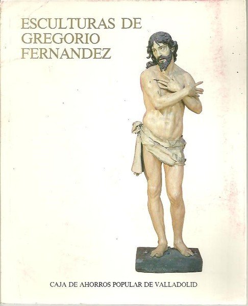 ESCULTURAS DE GRERORIO FERNANDEZ. DEL 22 DE MAYO AL 4 …