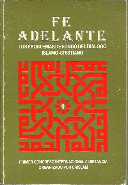 FE ADELANTE. LOS PROBLEMAS DE FONDO DEL DIALOGO ISLAMO-CRISTIANO. PRIMER …
