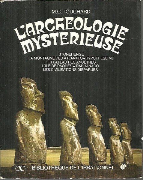 L'ARCHEOLOGIE MYSTERIEUSE. VOYAGE A TRAVERS LES DECOUVERTES, LES HYPOTHESES ET …