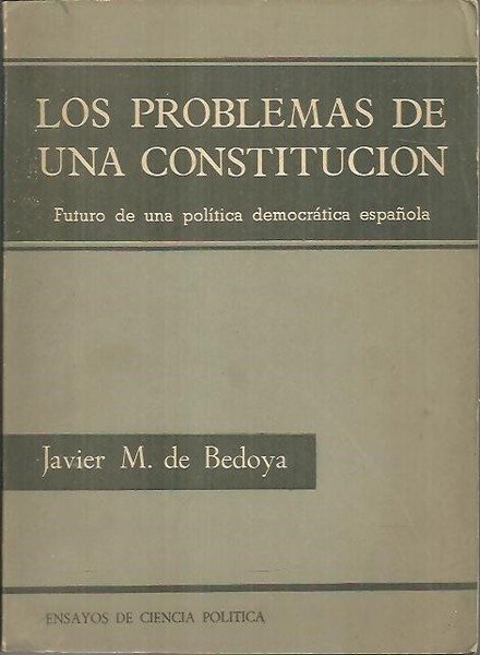 LOS PROBLEMAS DE UNA CONSTITUCION. FUTURO DE UNA POLITICA DEMOCRATICA …