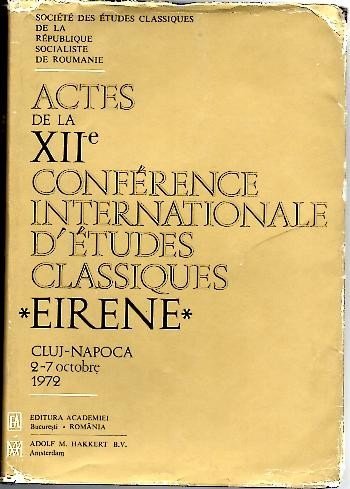 ACTES DE LA XII CONFERENCE INTERNATIONALE D'ETUDES CLASSIQUES, EIRENE. CLUJ-NAPOCA, …