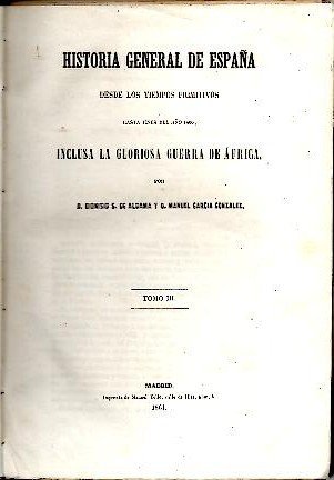 HISTORIA GENERAL DE ESPAÑA DESDE LOS TIEMPOS PRIMITIVOS HASTA FINES …