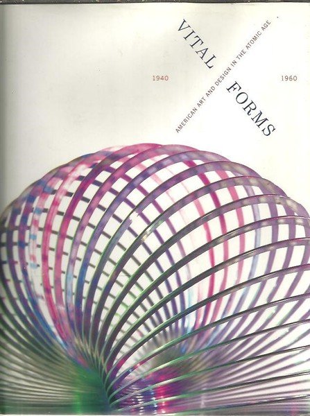 VITAL FORMS. AMERICAN ART AND DESIGN IN THE ATOMIC AGE, …