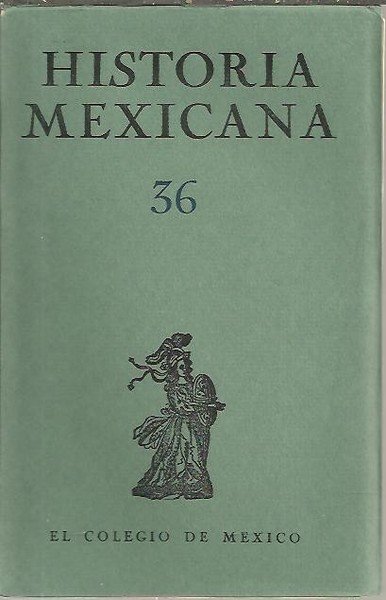 HISTORIA MEXICANA. 36. VOL. IX. ABRIL - JUNIO. NUM. 4.
