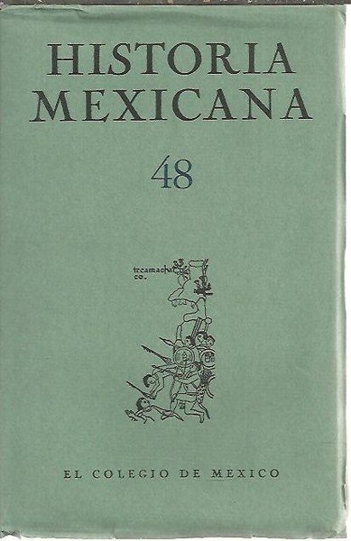 HISTORIA MEXICANA. 48. VOL. XII. ABRIL - JUNIO. NUM. 4.