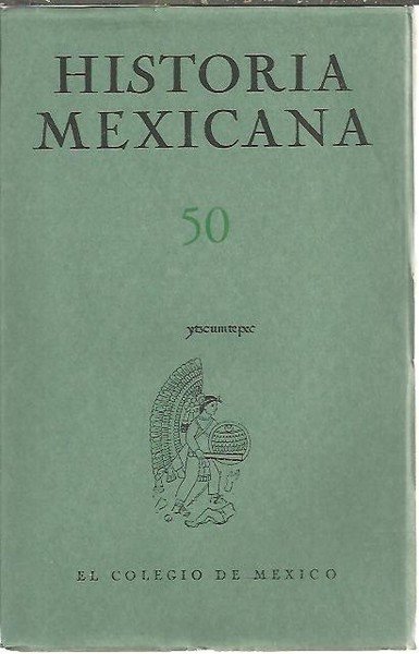 HISTORIA MEXICANA. 50. VOL. XIII. OCTUBRE - DICIEMBRE. NUM. 2.