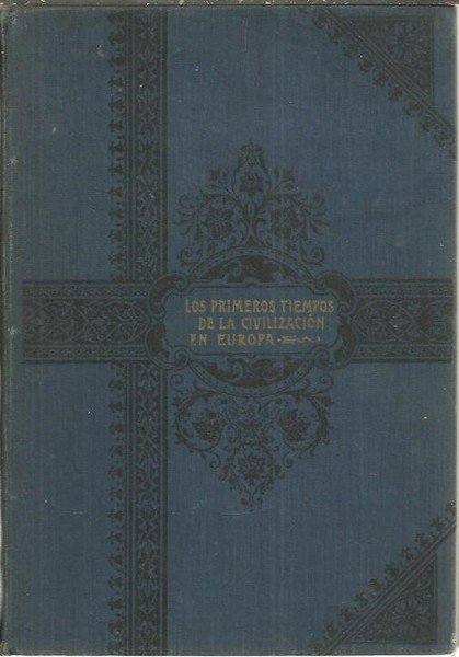 LOS PRIMEROS TIEMPOS DE LA CIVILIZACION EN EUROPA. ENSAYO DE …