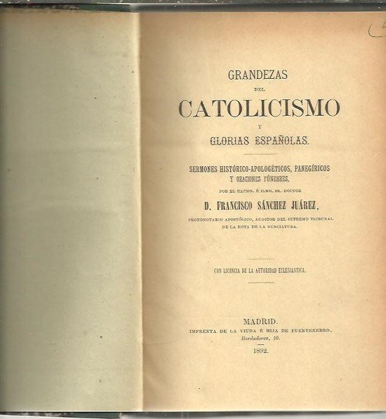 GRANDEZAS DEL CATOLICISMO Y GLORIAS ESPAÑOLAS. SERMONES HISTORICO APOLOGETICOS, PANEGIRICOS …