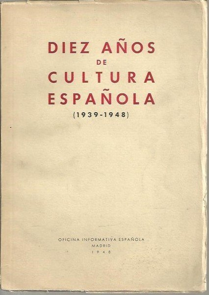 DIEZ AÑOS DE CULTURA EN ESPAÑA. (1939 - 1948).