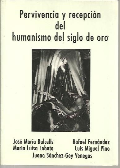 PERVIVENCIA Y RECEPCION DEL HUMANISMO DEL SIGLO DE ORO.