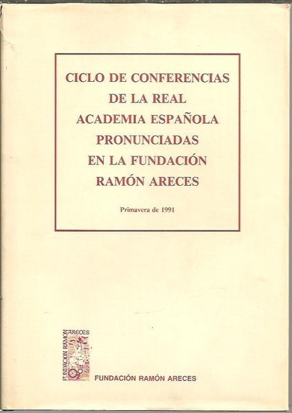 CICLOS DE CONFERENCIAS DE LA REAL ACADEMIA ESPAÑOLA PRONUNCIADAS EN …