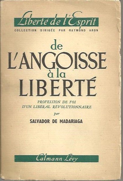 DE L'ANGOISSSE A LA LIBERTE. PROFESSION DE FOI D'UN LIBERAL …