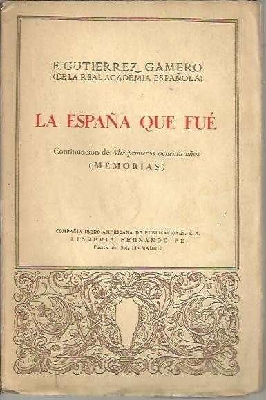LA ESPAÑA QUE FUE. CONTINUACION DE MIS PRIMEROS OCHENTA AÑOS. …