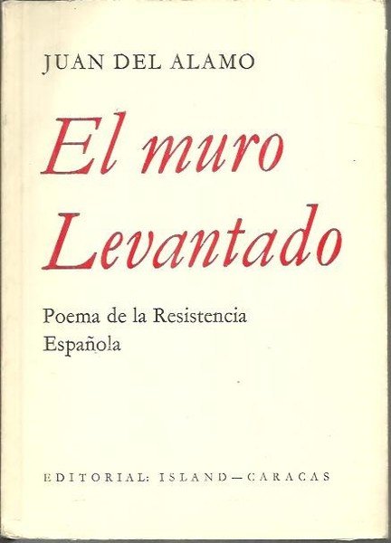 EL MURO LEVANTADO. POEMA DE LA RESISTENCIA ESPAÑOLA.