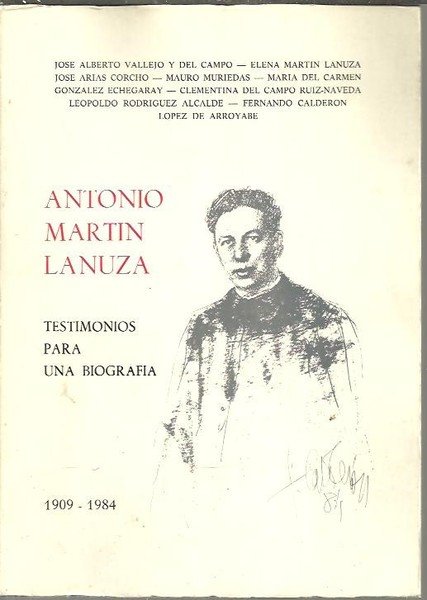 ANTONIO MARTIN LANUZA. TESTIMONIOS PARA UNA BIOGRAFIA. 1909-1984.