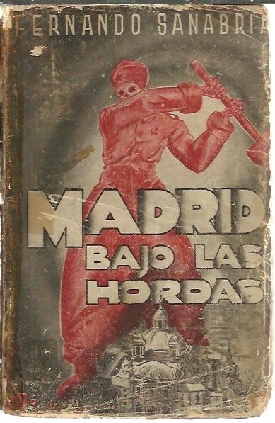 MADRID BAJO LAS HORDAS. (VIA DOLOROSA DE LA CAPITAL DE …