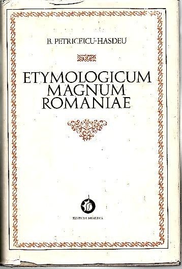 ETYMOLOGICUM MAGNUM ROMANIAE. DICTIONARUL LIMBEI ISTORICE SI POPORANE A ROMANILOR. …