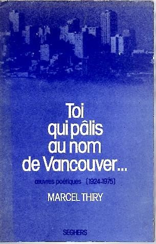 TOI QUI PALIS AU NOM DE VANCOUVER. (OEUVRES POETIQUES 1924-1974).