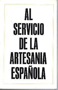 AL SERVICIO DE LA ARTESANIA ESPAÑOLA.