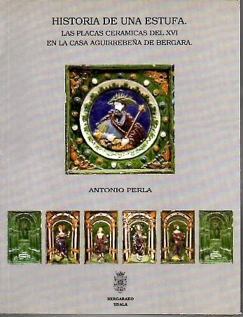 HISTORIA DE UNA ESTUFA. LAS PLACAS CERAMICAS DEL XVI EN LA CASA AGUIRREBEÑA DE BERGARA.