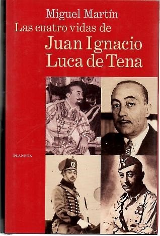 LAS CUATRO VIDAS DE JUAN IGNACIO LUCA DE TENA.