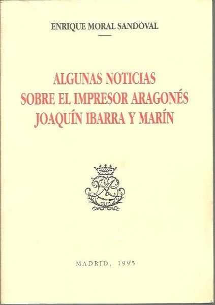 ALGUNAS NOTICIAS SOBRE EL IMPRESOR ARAGONES JOAQUIN IBARRA Y MARIN.