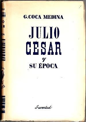 JULIO CESAR Y SU EPOCA. (BIOGRAFIA).